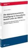 Anna-Lena Hoffmann, Anna-Lena (Dr.) Hoffmann - Die datenschutzrechtliche Einwilligung im Gesundheitsbereich unter der DSGVO