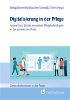 Uwe Bettig, Mon Frommelt, Mona Frommelt, Helene Maucher, Helene Maucher u a, Roland Schmidt... - Digitalisierung in der Pflege