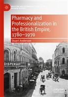 Stuart Anderson - Pharmacy and Professionalization in the British Empire, 1780-1970