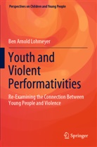 Ben Arnold Lohmeyer - Youth and Violent Performativities