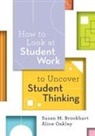 Susan M Brookhart, Susan M. Brookhart, Alice Oakley - How to Look at Student Work to Uncover Student Thinking