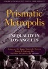 Lawrence D. Bobo, Jr. James H. Johnson, Melvin L. Oliver - Prismatic Metropolis: Inequality in Los Angeles