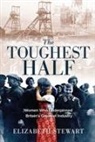 Elizabeth Stewart - The Toughest Half: Women Who Underpinned Britain's Greatest Industry