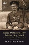 Bernard Lewis - Wales'' Unknown Hero - Soldier, Spy, Monk