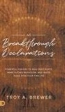 Troy Brewer, Troy A. Brewer - 40 Breakthrough Declarations