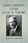 James Scott Johnston - John Dewey''s Later Logical Theory
