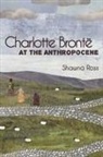Shawna Ross - Charlotte Bronte At the Anthropocene