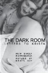Ruth Stacey, Krista Kay - The Dark Room: Letters to Krista