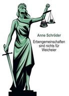 Schröder Anne, Anne Schröder - Erbengemeinschaften sind nichts für Weicheier