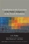 J G Fichte, J. G. Fichte, J. G./ Church Fichte, Jeffrey Church, Anna Marisa Schön - Contribution to the Correction of the Public s Judgments on the