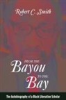 Robert C Smith, Robert C. Smith - From the Bayou to the Bay