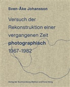 Sven-Ake Johansson, Astri Ihle, Astrid Ihle - Sven-Åke Johansson. Versuch der Rekonstruktion einervergangenen Zeit (photographisch), 1967-1982 / Attempt toRecontruct a Time Past (photographically), 1967-1982