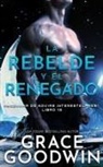 Grace Goodwin - La rebelde y el renegado
