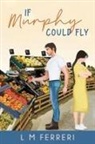 L M Ferreri - If Murphy Could Fly