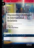 J. Marshall Beier, Marshall Beier, J Marshall Beier - Discovering Childhood in International Relations
