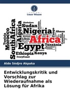 Aldo Sèdjro Akpaka - Entwicklungskritik und Vorschlag zur Wiederaufnahme als Lösung für Afrika