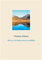 Christian Schuster - Hör zu, ich habe etwas zu erzählen