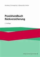 Andreas Schwepcke, Andreas (Dr. Schwepcke, Andreas (Dr.) Schwepcke, Alexandra Vetter, Andreas Schwepcke, Andrea Schwepcke (Dr.)... - Praxishandbuch Rückversicherung