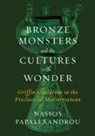 Nassos Papalexandrou - Bronze Monsters and the Cultures of Wonder