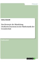 Celina Schmidt - Das Konzept der Bündelung (Stellenwertsystem) in der Mathematik der Grundschule
