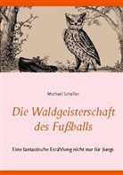 Michael Schaller - Die Waldgeisterschaft des Fußballs