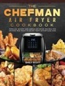 Emily Scott - The Chefman Air Fryer Cookbook