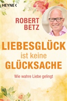 Robert Betz - Liebesglück ist keine Glücksache