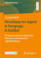 Annegret Warth - Herstellung von Jugend in Peergroups in Istanbul