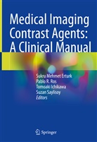 Sukru Mehmet Erturk, Tomoaki Ichikawa, Tomoaki Ichikawa et al, Pabl R Ros, Pablo R Ros, Pablo R Ros... - Medical Imaging Contrast Agents: A Clinical Manual