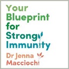Dr Jenna Macciochi, Jenna Macciochi - Your Blueprint for Strong Immunity