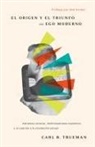 Carl R Trueman, Carl R. Trueman - El Origen Y El Triunfo del Ego Moderno