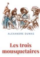 Alexandre Dumas - Les trois mousquetaires