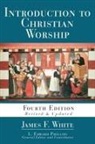 L Edward Phillips, Karen Westerfield (CON) Tucker, James F White, James F. White, James F./ Tucker White, L Edward Phillips... - Introduction to Christian Worship