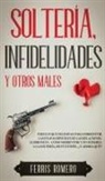 Ferris Romero - Soltería, Infidelidades y Otros Males