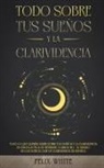 Felix White - Todo Sobre tus Sueños y la Clarividencia