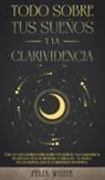 Felix White - Todo Sobre tus Sueños y la Clarividencia