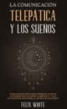 Felix White - La Comunicación Telepática y los Sueños