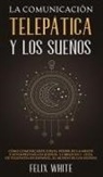 Felix White - La Comunicación Telepática y los Sueños