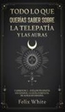 Felix White - Todo lo que Querías Saber Sobre la Telepatía y las Auras
