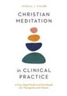Joshua J Knabb, Joshua J. Knabb - Christian Meditation in Clinical Practice