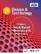 Louise Attwood, Ian Fawcett, Dan Hughes, Dave Larby, Paulin Treuherz, Pauline Treuherz... - AQA GCSE 9 1 Design and Technology: Timber, Metal Based Materials