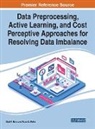 Rupa G (Sardar Vallabhbhai National Institute of Technology Surat India) Mehta, Rupa G. Mehta, Dipti P (Sardar Vallabhbhai National Institute of Technology Surat India) Rana, Dipti P. Rana - Data Preprocessing, Active Learning, and Cost Perceptive Approaches for Resolving Data Imbalance