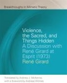 Rene Girard, René Girard, Rene Mckenna Girard, Andrew J. McKenna - Violence, the Sacred, and Things Hidden