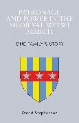 David Stephenson - Patronage and Power in the Medieval Welsh March One Family''s Story