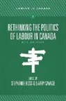 Stephanie Ross, Larry Savage, Stephanie Ross, Stephanie (University of Leeds) Ross, Larry Savage - Rethinking the Politics of Labour in Canada