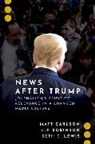 Matt Carlson, Matt (Associate Professor in the Hubbard Carlson, Matt (Associate Professor in the Hubbard School of Journalism and Mass Communication Carlson, Seth C. Lewis, Seth C. (Professor and Shirley Pape Chair in Emerging Media Lewis, Lewis Seth C.... - News After Trump