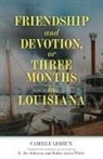 E. Joe Johnson, Camille Lebrun, Camille Johnson Lebrun, Robin Anita White - Friendship and Devotion, Or Three Months in Louisiana