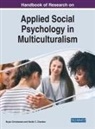 Harish C (Independent Researcher USA) Chandan, Harish C. Chandan, Bryan Christiansen, Bryan (Global Research Society LLC USA) Christiansen - Handbook of Research on Applied Social Psychology in Multiculturalism