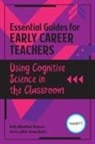 Kelly Richens, Kelly Woodford-Richens, Emma Hollis - Essential Guides for Early Career Teachers: Using Cognitive Science