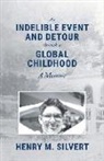 Henry M. Silvert - An Indelible Event and Detour Through a Global Childhood: A Memoir